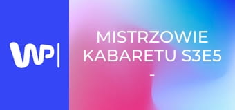 Mistrzowie kabaretu S3E5 - Kabaret Młodych Panów