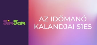 Az Időmanó Kalandjai S1E5 - A náthás ámbráscet Az Időmanó Kalandjai S1E5 - A náthás ámbráscet