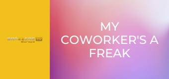 My Coworker's A Freak I Want His Cock!