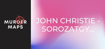 John Christie - sorozatgyilkos - 1. rész