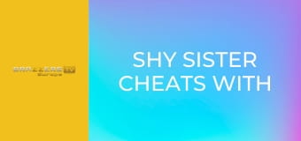 Shy Sister Cheats With Her Brother-in-law