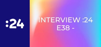 Interview :24 E38 - Eugen Fomkin