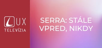 Serra: Stále vpred, nikdy späť E4 - Svätá misia