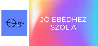 Jó ebédhez szól a nóta