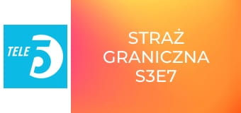 Straż graniczna S3E7