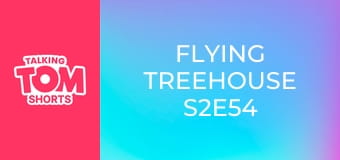 Flying Treehouse S2E54