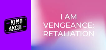 I Am Vengeance: Retaliation