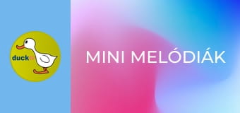 Mini melódiák Mini melódiák
