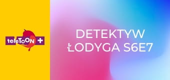 Detektyw Łodyga S6E7