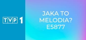 Jaka to melodia? E5877