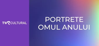 Portrete Omul anului
