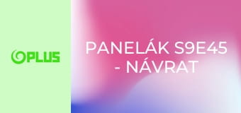 Panelák S9E45 - Návrat domov