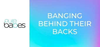 Banging Behind Their Backs