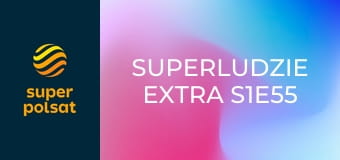 SuperLudzie Extra S1E55