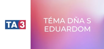 Téma dňa s Eduardom Chmelárom