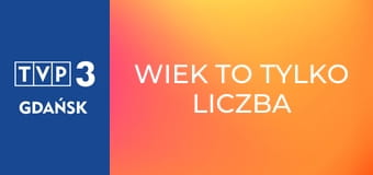 Wiek to tylko liczba E74