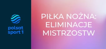 Piłka nożna: Eliminacje Mistrzostw Świata strefy UEFA