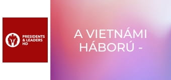 A vietnámi háború - 1. rész A vietnámi háború - 1. rész