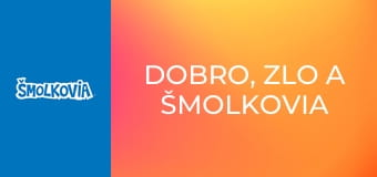 Dobro, Zlo A Šmolkovia / Dobro, Zlo A Šmolkovia