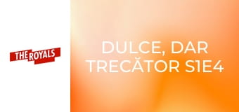 Dulce, dar trecător S1E4