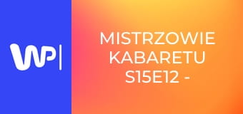 Mistrzowie kabaretu S15E12 - Kabaret Rewers