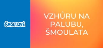 Vzhůru na palubu, Šmoulata / Co se šmoulí za noci