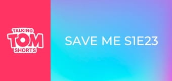 Save me S1E23