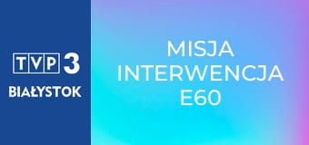 Misja interwencja E60