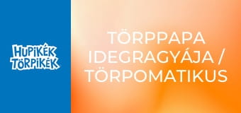 Törppapa idegragyája / Törpomatikus Törpomata