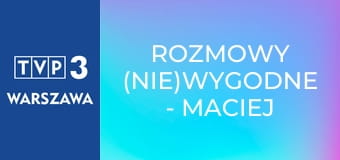 Rozmowy (nie)wygodne - Maciej Stuhr