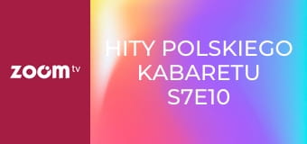 Hity polskiego kabaretu S7E10