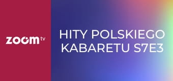Hity polskiego kabaretu S7E3
