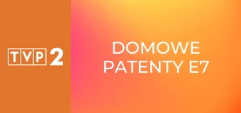 Domowe patenty E7