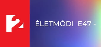 Életmódi  E47 - Episode 47