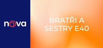 Bratři a sestry E40