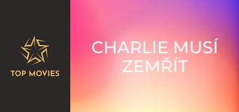Charlie musí zemřít