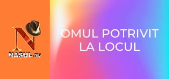 Omul potrivit la locul potrivit