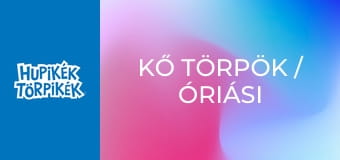 Kő törpök / Óriási ormánygondok