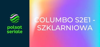 Columbo S2E1 - Szklarniowa dżungla
