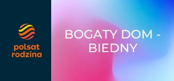 Bogaty dom - biedny dom S12E6