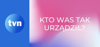 Kto was tak urządził?