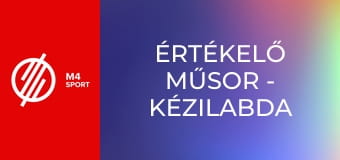 Értékelő műsor - Kézilabda Értékelő műsor - Kézilabda