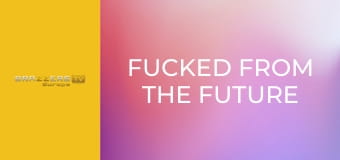Fucked From the Future