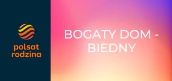 Bogaty dom - biedny dom S11E1