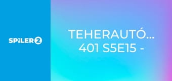 Teherautó-mentők: 401 S5E15 - Legyőzni a sárkányt