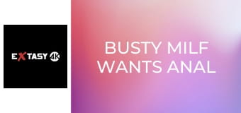 Busty MILF Wants Anal