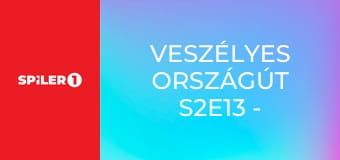 Veszélyes országút S2E13 - Episode 13