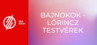 Bajnokok - Lőrincz testvérek