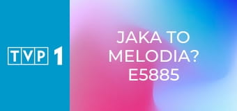 Jaka to melodia? E5885