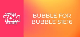 Bubble for Bubble S1E16